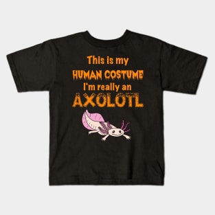 This is my Human Costume, I'm really an Axolotl Kids T-Shirt